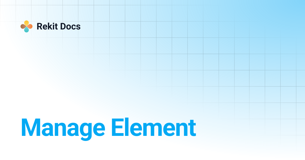 Manage Element | Rekit Docs